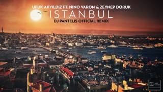 Ufuk Akyıldız Feat Nino Varon amp Zeynep Doruk – Istanbul DJ Pantelis Official Remix [upl. by Sabra]