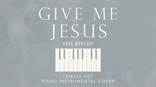 GIVE ME JESUS⎜VOUS Worship  Female Key Piano Instrumental Cover by GershonRebong [upl. by Diena]