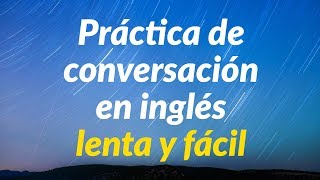 Práctica de conversación en inglés lenta y fácil  Aprende inglés básico [upl. by Neelahs]