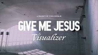 Give Me Jesus — VOUS Worship Visualizer [upl. by Ellehciram]