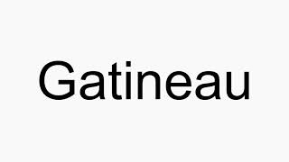 How to pronounce Gatineau [upl. by Juanne]