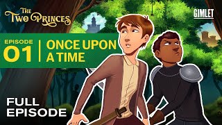 The Two Princes  Episode 1 Once Upon A Time  Gimlet [upl. by Tan]