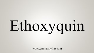 How To Say Ethoxyquin [upl. by Stevens]