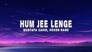 Hum Jee Lenge Lyrics  Mustafa Zahid Roxen Band [upl. by Analiese59]