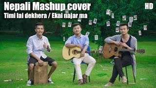 Timilai Dekhera Himal Haseko  Ekai Najar Ma  Nepali Song Mashup Cover 2017 [upl. by Marlea191]