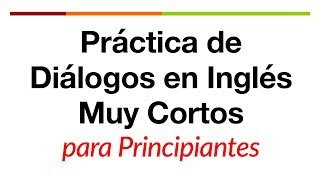 Práctica de diálogos en inglés muy cortos para principiantes [upl. by Ecadnac]