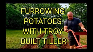 Furrowing Potatoes With Troy Bilt Tiller [upl. by Eelrehpotsirhc]