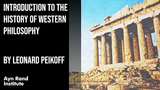 Introduction to the History of Western Philosophy by Leonard Peikoff part 1 of 50 [upl. by Ettenyl]