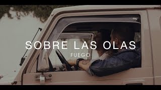 Sobre Las Olas  Fuego Vídeo Oficial [upl. by Yvel396]