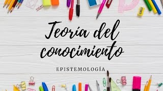 Teoría del conocimiento Epistemología [upl. by Enaitsirk]