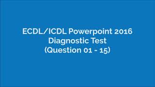 ICDLEDCL Powerpoint 2016 Diagnostic Test Q1  Q15 [upl. by Yelehsa]