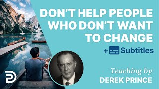 Dont Help People Who Are Not Willing To Change  Derek Prince [upl. by Yelrac]