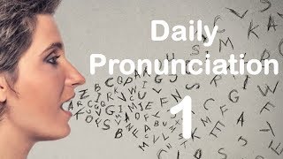 English Pronunciation Practice Daily Pronunciation 1 2019 [upl. by Aened30]