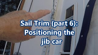 Sail Trim part 6 Positioning the jib car [upl. by Eceerehs]