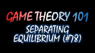 Game Theory 101 78 Separating Equilibrium [upl. by Yrod]